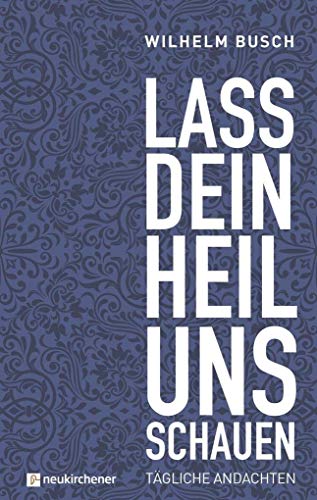 Lass dein Heil uns schauen: Tägliche Andachten