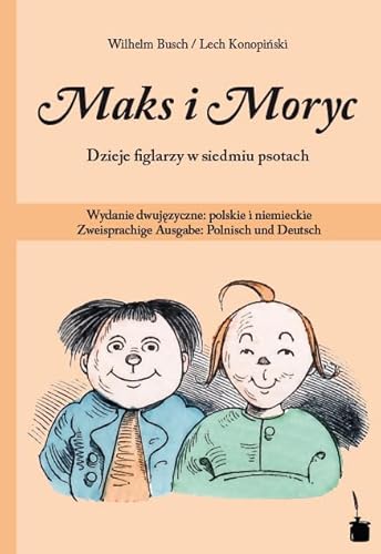 Maks i Moryc. Dzieje figlarzy w siedmiu psotach: Max und Moritz - zweisprachig: Polnisch und Deutsch: Wydanie dwujezyczne: polskie i niemieckie Zweisprachige Ausgabe: Polnisch und Deutsch Maks i Moryc. Dzieje figlarzy w siedmiu psotach: Max und Moritz - zweisprachig: Polnisch und Deutsch: Wydanie dwujezyczne: polskie i niemieckie Zweisprachige Ausgabe: Polnisch und Deutsch von Edition Tintenfa