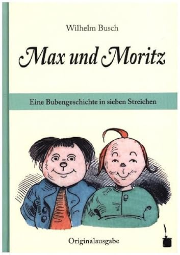 Max und Moritz. Eine Bubengeschichte in sieben Streichen: Max und Moritz Originalausgabe. Mit einem Nachwort von Hans Ries Max und Moritz. Eine Bubengeschichte in sieben Streichen: Max und Moritz Originalausgabe. Mit einem Nachwort von Hans Ries