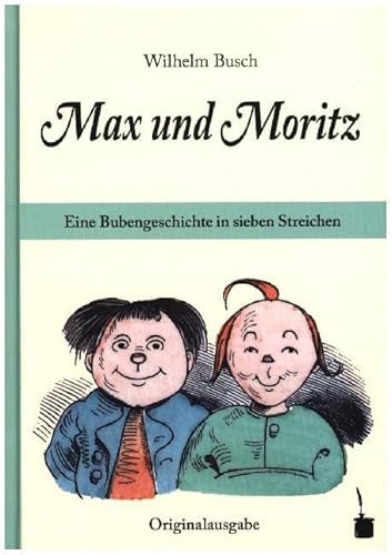 Max und Moritz. Eine Bubengeschichte in sieben Streichen: Max und Moritz Originalausgabe. Mit einem Nachwort von Hans Ries