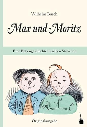 Max und Moritz. Eine Bubengeschichte in sieben Streichen: Max und Moritz Originalausgabe. Mit einem Nachwort von Hans Ries Max und Moritz. Eine Bubengeschichte in sieben Streichen: Max und Moritz Originalausgabe. Mit einem Nachwort von Hans Ries