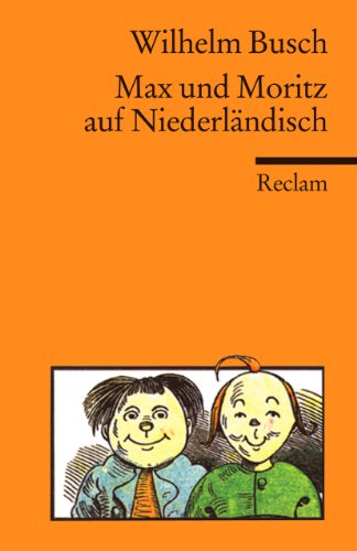 Max und Moritz auf Niederländisch: Busch, Wilhelm – Deutsch-Lektüre, Deutsche Klassiker der Literatur Max und Moritz auf Niederländisch: Busch, Wilhelm – Deutsch-Lektüre, Deutsche Klassiker der Literatur