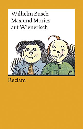 Max und Moritz auf Wienerisch: Busch, Wilhelm – Deutsch-Lektüre, Deutsche Klassiker der Literatur – 19286 (Reclams Universal-Bibliothek)