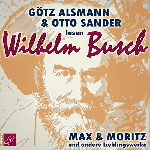 Max und Moritz und andere Lieblingswerke von Wilhelm Busch: Mit Musik von Götz Alsmann