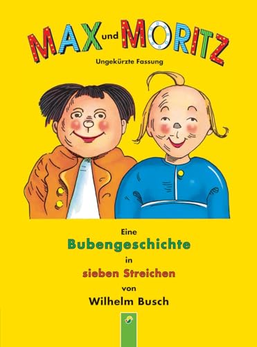 Max und Moritz: Eine Bubengeschichte in sieben Streichen von Wilhelm Busch (Ungekürzte Fassung)