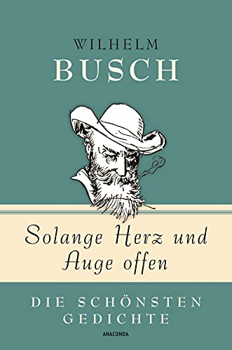 Wilhelm Busch, Solange Herz und Auge offen - Die schönsten Gedichte (Geschenkbuch Gedichte und Gedanken, Band 5) von ANACONDA