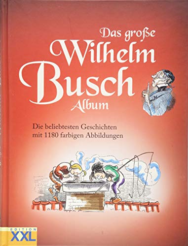 Das große Wilhelm Busch Album: Die beliebtesten Geschichten mit 1180 farbigen Abbildungen