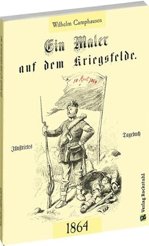 Ein Maler auf dem Kriegsfelde 1864: Illustriertes Tagebuch