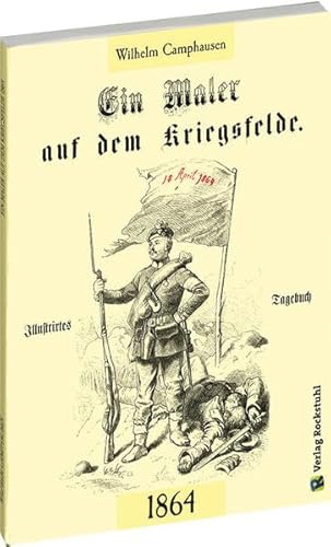 Ein Maler auf dem Kriegsfelde 1864: Illustriertes Tagebuch Ein Maler auf dem Kriegsfelde 1864: Illustriertes Tagebuch von Rockstuhl