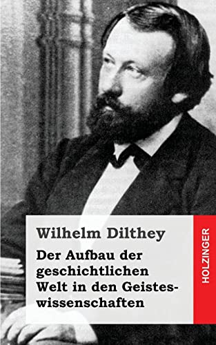 Der Aufbau der geschichtlichen Welt in den Geisteswissenschaften von CREATESPACE