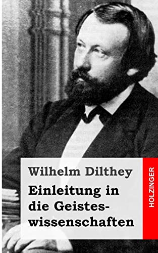 Einleitung in die Geisteswissenschaften: Versuch einer Grundlegung für das Studium der Gesellschaft und ihrer Geschichte von Createspace Independent Publishing Platform