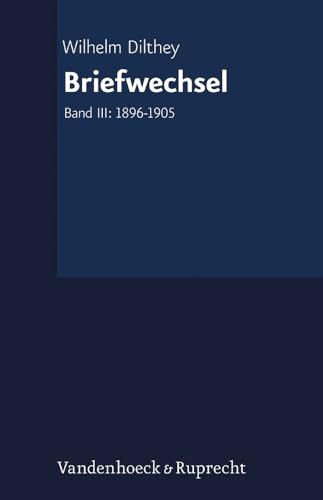 Gesammelte Schriften. Briefwechsel. Band III: 1896-1905 (Wilhelm Dilthey. Gesammelte Schriften, Band 3) von Vandenhoeck & Ruprecht
