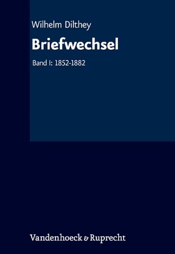 Wilhelm Dilthey. Gesammelte Schriften, Band Erg.Bd. 001: Briefwechsel 1852-1911: Band I: 1852-1882 Wilhelm Dilthey. Gesammelte Schriften, Band Erg.Bd. 001: Briefwechsel 1852-1911: Band I: 1852-1882 von Vandenhoeck & Ruprecht