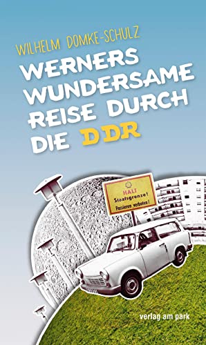Werners wundersame Reise durch die DDR (Verlag am Park) von Edition Ost Im Verlag Das