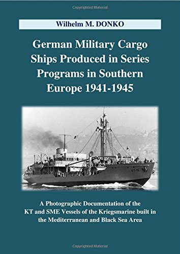 German Military Cargo Ships Produced in Series Programs in Southern Europe 1941-1945: A Photographic Documentation of the KT and SME Vessels of the ... built in the Mediterranean and Black Sea Area von epubli