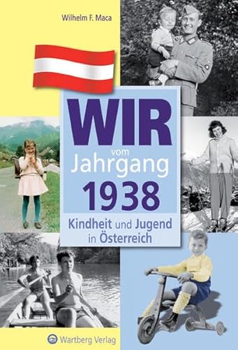 Wir vom Jahrgang 1938 - Kindheit und Jugend in Österreich: Geschenkbuch zum 86. Geburtstag - Jahrgangsbuch mit Geschichten, Fotos und Erinnerungen mitten aus dem Alltag (Jahrgangsbände Österreich)