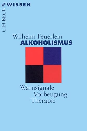 Alkoholismus: Warnsignale, Vorbeugung, Therapie (Beck'sche Reihe)