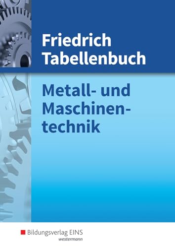 Friedrich Tabellenbuch, Metalltechnik und Maschinentechnik: Metall- und Maschinentechnik Tabellenbuch (Friedrich Tabellenbuch Metall- und Maschinentechnik) von Bildungsverlag Eins
