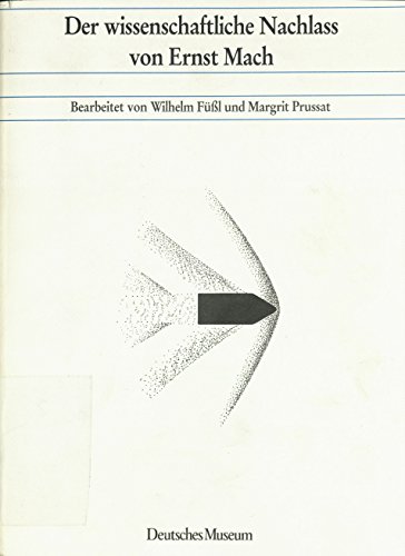Der wissenschaftliche Nachlass von Ernst Mach (Abhandlungen und Berichte / Neue Folge) von Deutsches Museum
