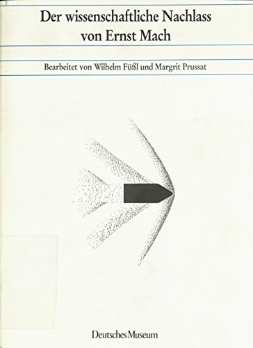 Der wissenschaftliche Nachlass von Ernst Mach (Abhandlungen und Berichte / Neue Folge): Naturwissenschaftler und Ingenieure zwischen Forschung und Markt von Deutsches Museum