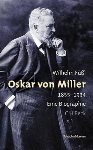 Oskar von Miller: 1855-1934 - Eine Biographie