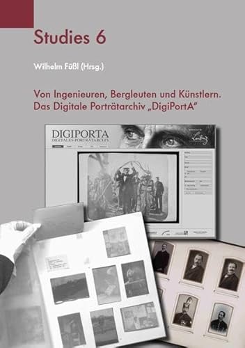 Von Ingenieuren, Bergleuten und Künstlern.: Das Digitale Porträtarchiv "DigiPortA" (Deutsches Museum Studies): Das Digitale Porträtarchiv „DigiPortA“ von Deutsches Museum
