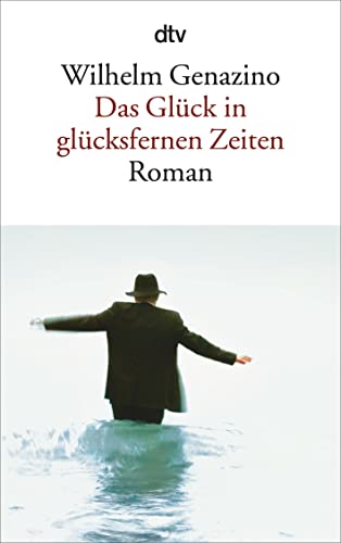 Das Glück in glücksfernen Zeiten: Roman