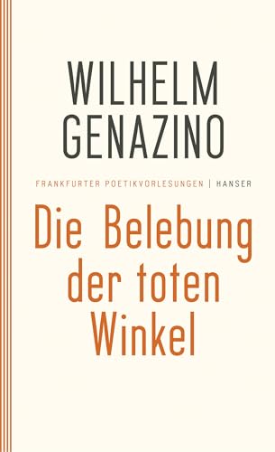 Die Belebung der toten Winkel: Frankfurter Poetikvorlesungen von Hanser, Carl GmbH + Co.