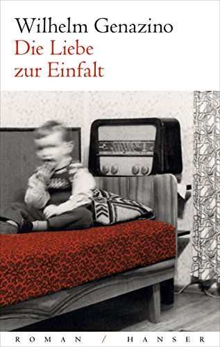 Die Liebe zur Einfalt: Roman