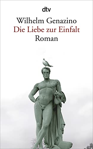 Die Liebe zur Einfalt: Roman von dtv Verlagsgesellschaft