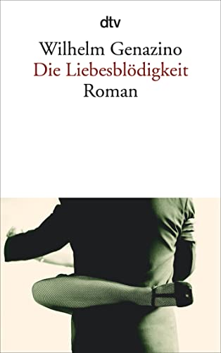 Die Liebesblödigkeit: Roman