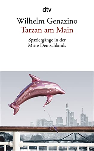 Tarzan am Main: Spaziergänge in der Mitte Deutschlands Tarzan am Main: Spaziergänge in der Mitte Deutschlands von dtv Verlagsgesellschaft