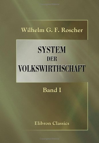 System der Volkswirthschaft: Ein Hand- und Lesebuch für Geschäftsmänner und Studierende. Band 1: Die Grundlagen der Nationalökonomie von Adamant Media Corporation