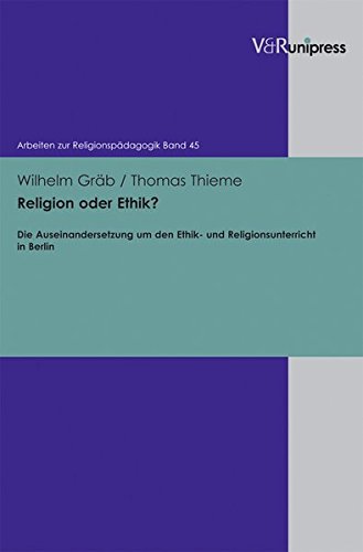 Religion oder Ethik?: Die Auseinandersetzung um den Ethik- und Religionsunterricht in Berlin (Zeitgeschichte im Kontext, Band 45) von V & R Unipress GmbH