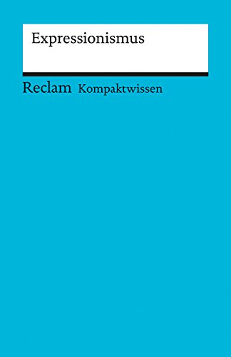 Expressionismus. (Kompaktwissen): Große, Wilhelm – sicher durch Abitur und Matura; Oberstufenwissen (Reclams Universal-Bibliothek)