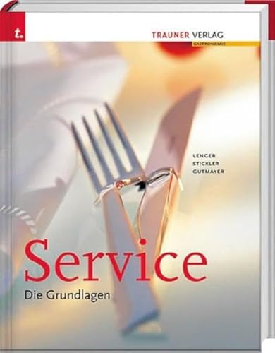 Service. Die Grundlagen: Ausgezeichnet m. d. Silbermedaille d. Gastronomischen Akademie Deutschlands 2010
