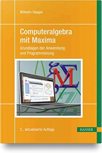 Computeralgebra mit Maxima: Grundlagen der Anwendung und Programmierung von Hanser Fachbuchverlag
