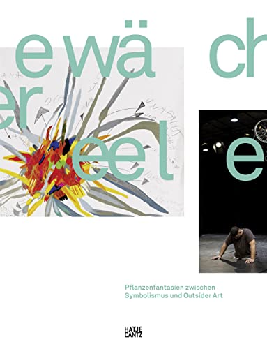 Gewächse der Seele: Pflanzenfantasien zwischen Symbolismus und Outsider Art / Floral Fantasies between Symbolism and Outsider Art (Zeitgenössische Kunst)