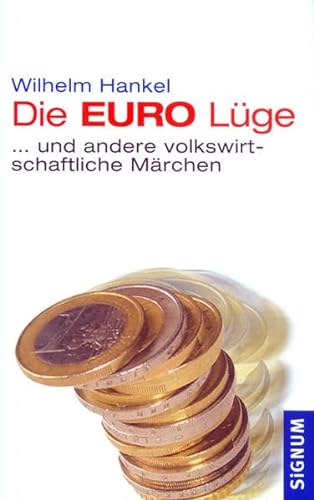 Die EURO-Lüge: ... und andere volkswirtschaftliche Märchen von SIGNUM Wien