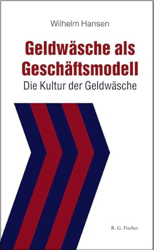 Geldwäsche als Geschäftsmodell: Die Kultur der Geldwäsche von R.G.Fischer Verlag GmbH