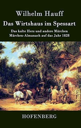 Das Wirtshaus im Spessart: Das kalte Herz und andere Märchen Märchen-Almanach auf das Jahr 1828