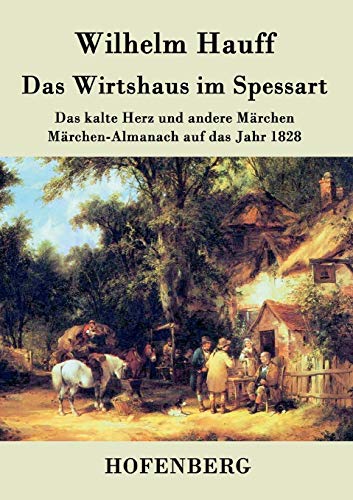 Das Wirtshaus im Spessart: Das kalte Herz und andere Märchen Märchen-Almanach auf das Jahr 1828