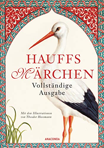Hauffs Märchen. Vollständige Ausgabe: Der Zwerg Nase ǀ Der kleine Muck ǀ Kalif Storch ǀ Das kalte Herz und viele andere. Mit zahlreichen Illustrationen von Anaconda Verlag