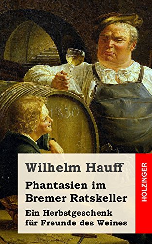 Phantasien im Bremer Ratskeller: Ein Herbstgeschenk für Freunde des Weines von Createspace Independent Publishing Platform