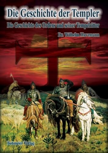 Die Geschichte der Templer: Die Geschichte des Ordens und seiner Tempelritter von Bohmeier, Joh.