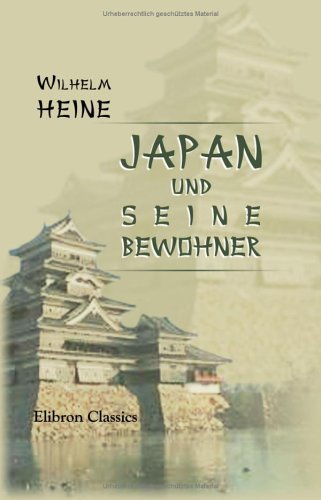 Japan und seine Bewohner: Geschichtliche Rückblicke und ethnographische Schilderungen von Land und Leuten von Adamant Media Corporation