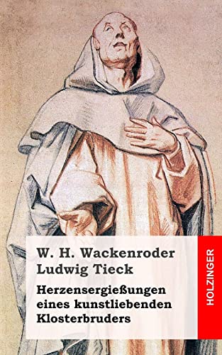 Herzensergießungen eines kunstliebenden Klosterbruders von CREATESPACE