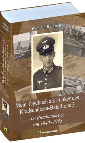 Mein Tagebuch als Funker des Kradschützen-Bataillons 3: Im Russlandkrieg von 1940-1945