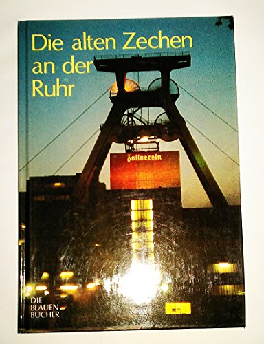 Die alten Zechen an der Ruhr: Vergangenheit und Zukunft einer Schlüsseltechnologie. Mit einem Katalog der "Lebensgeschichten" von 477 Zechen (Die Blauen Bücher) von Langewiesche K.R.