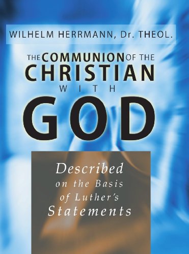 The Communion of the Christian with God: Described on the Basis of Luther's Statement von Wipf & Stock Publishers